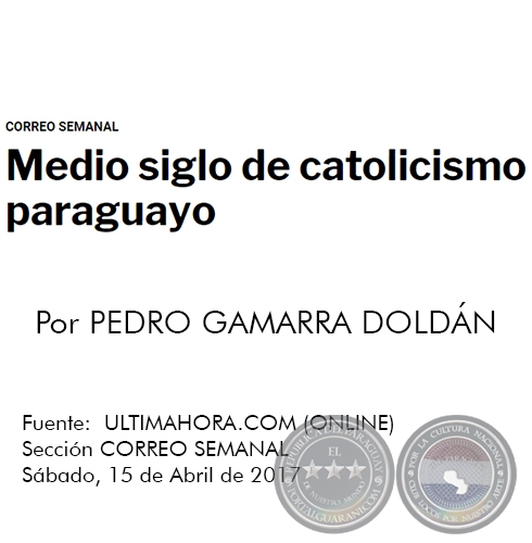 MEDIO SIGLO DE CATOLICISMO PARAGUAYO - Por PEDRO GAMARRA DOLDÁN - Sábado, 15 de Abril de 2017
